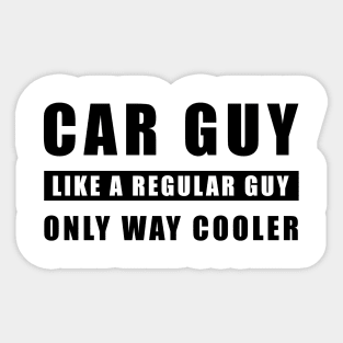 Car Guy Like A Regular Guy Only Way Cooler - Funny Car Quote Sticker